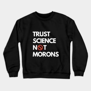 Trust Science Not Morons Crewneck Sweatshirt